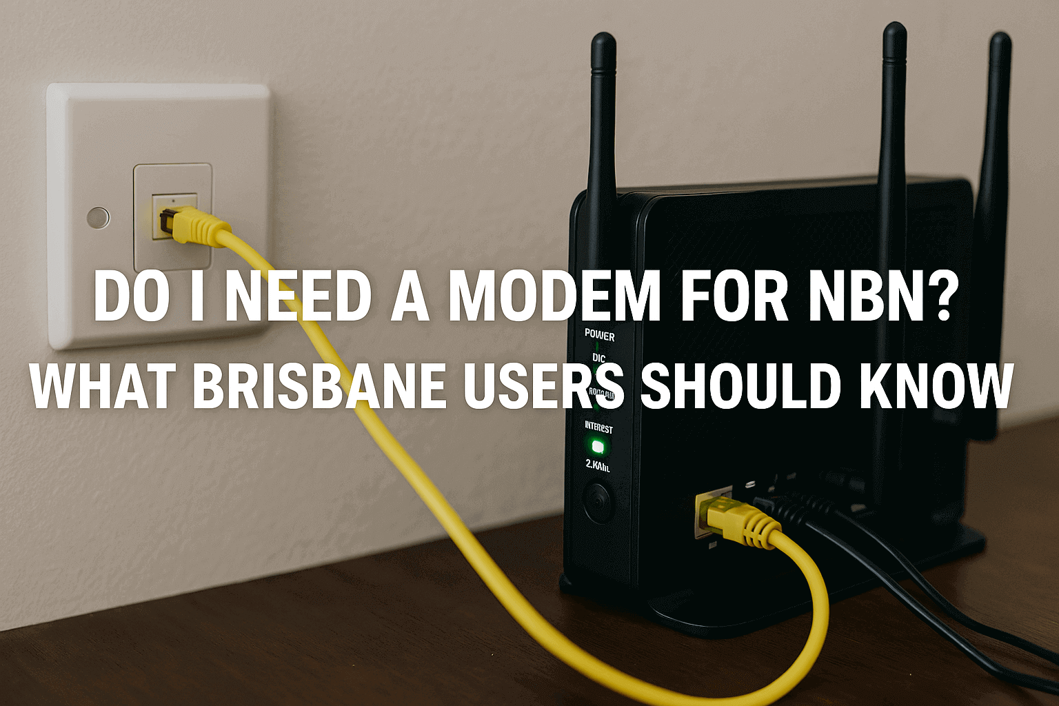 Do I Need a Modem for NBN? What Brisbane Users Should Know